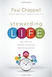 Stewarding Life: One Lifetime, Limited Resources, Eternal Priorities Stewarding Life: One Lifetime, Limited Resources, Eternal Priorities