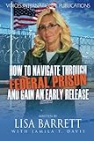 How To Navigate Through Federal Prison And Gain An Early Release How To Navigate Through Federal Prison And Gain An Early Release