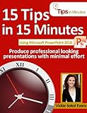 15 Tips In 15 Minutes Using Microsoft Powerpoint 2010 (Tips In Minutes Using Windows 7 & Office 2010) 15 Tips In 15 Minutes Using Microsoft Powerpoint 2010 (Tips In Minutes Using Windows 7 & Office 2010)