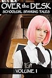 Over The Desk: Volume 1: Schoolgirl Spanking Tales Over The Desk: Volume 1: Schoolgirl Spanking Tales