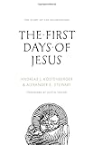 The First Days Of Jesus: The Story Of The Incarnation The First Days Of Jesus: The Story Of The Incarnation