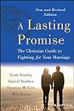 A Lasting Promise: The Christian Guide To Fighting For Your Marriage A Lasting Promise: The Christian Guide To Fighting For Your Marriage