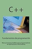 Fundamentos De Programación: Manual Imprescindible Para Iniciarse En El Campo Del Desarrollo Del Software (Desarrollo De Aplicaciones) (Volume 1) (Spanish Edition) Fundamentos De Programación: Manual Imprescindible Para Iniciarse En El Campo Del Desarrollo Del Software (Desarrollo De Aplicaciones) (Volume 1) (Spanish Edition)