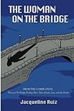 The Woman On The Bridge: From The Compilation "There Are No Happy Endings Here: Tales Of Love, Loss, And The Occult" The Woman On The Bridge: From The Compilation "There Are No Happy Endings Here: Tales Of Love, Loss, And The Occult"
