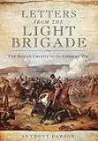 Letters From The Light Brigade: The British Cavalry In The Crimean War