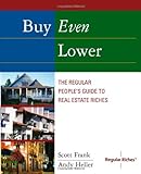 Buy Even Lower: The Regular People's Guide To Real Estate Riches (Regular Riches) Buy Even Lower: The Regular People's Guide To Real Estate Riches (Regular Riches)