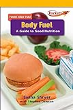 Body Fuel: A Guide To Good Nutrition (Benchmark Rockets) Body Fuel: A Guide To Good Nutrition (Benchmark Rockets)