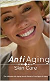 Anti Aging Skin Care: The Ultimate Anti-Aging Secret Guide To Cure Signs Of Aging