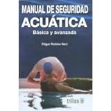 Manual De Seguridad Acuatica/ Guide To Aquatic Safety: Basica Y Avanzada/ Basic And Advanced (Spanish Edition)