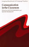 Communication In The Classroom.: Applications And Methods For A Communicative Approach (Longman Handbooks For Language Teachers) Communication In The Classroom.: Applications And Methods For A Communicative Approach (Longman Handbooks For Language Teachers)