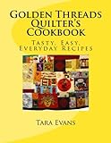 Golden Threads Quilter's Cookbook: Tasty, Easy, Everyday Recipes Golden Threads Quilter's Cookbook: Tasty, Easy, Everyday Recipes