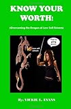 Know Your Worth (Overcoming The Dragon Of Low Self-Esteem) Know Your Worth (Overcoming The Dragon Of Low Self-Esteem)