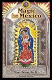 Magic From Mexico--New Edition: Spells, Prayers & Recipes