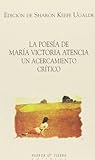 La Poesía De María Victoria Atencia : Un Acercamiento Crítico La Poesía De María Victoria Atencia : Un Acercamiento Crítico