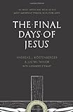 The Final Days Of Jesus: The Most Important Week Of The Most Important Person Who Ever Lived The Final Days Of Jesus: The Most Important Week Of The Most Important Person Who Ever Lived