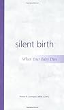 Silent Birth: When Your Baby Dies By Covington, Sharon N. (2004) Paperback