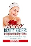 50 Diy Beauty Recipes Using Everyday Ingredients: Natural, Homemade Skin, Hair And Body Care 50 Diy Beauty Recipes Using Everyday Ingredients: Natural, Homemade Skin, Hair And Body Care