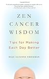 Zen Cancer Wisdom: Tips For Making Each Day Better