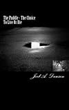 The Puddle: The Choice To Live Or Die! By Mr. Joel A. Dawson (2014-04-04) The Puddle: The Choice To Live Or Die! By Mr. Joel A. Dawson (2014-04-04)