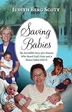 Saving Babies, The Incredible Story Of A Woman Who Heard God's Voice And A Home Called Solve Saving Babies, The Incredible Story Of A Woman Who Heard God's Voice And A Home Called Solve