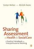 Sharing Assessment In Health And Social Care: A Practical Handbook For Interprofessional Working