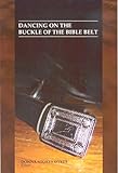 Dancing On The Buckle Of The Bible Belt