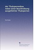 Der Thalsperrenbau Nebst Einer Beschreibung Ausgeführter Thalsperren (German Edition)