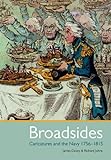 Broadsides: Caricatures And The Navy 1756-1815 Broadsides: Caricatures And The Navy 1756-1815
