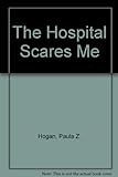The Hospital Scares Me