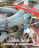 Judith Scott: Bound And Unbound Judith Scott: Bound And Unbound