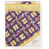 The Giving Quilt - Fast Quilts For Comfort & Healing - Cozy Quilt Designs