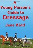 A Young Person's Guide To Dressage A Young Person's Guide To Dressage