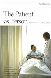 The Patient As Person, Second Edition: Exploration In Medical Ethics The Patient As Person, Second Edition: Exploration In Medical Ethics