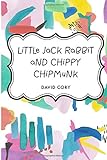 Little Jack Rabbit And Chippy Chipmunk Little Jack Rabbit And Chippy Chipmunk