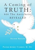 A Coming Of Truth: 666 The Antichrist Revealed