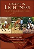 Lessons In Lightness: The Art Of Educating The Horse By Mark Russell, Andrea W. Steele (With), Bettina Drummond (Foreword By)