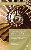Policy Paradigms In Theory And Practice: Discourses, Ideas And Anomalies In Public Policy Dynamics (Studies In The Political Economy Of Public Policy) Policy Paradigms In Theory And Practice: Discourses, Ideas And Anomalies In Public Policy Dynamics (Studies In The Political Economy Of Public Policy)
