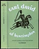 Earl David Of Huntingdon, 1152-1219: A Study In Anglo-Scottish History