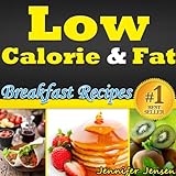 Low Calorie & Fat: Healthy Breakfast Recipes! Discover New Healthy Breakfast Ideas. Healthy Muffin Recipes, Healthy Smoothies, Healthy Egg Recipes And ... Only! (Low Calorie & Fat Recipes Book 1)