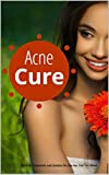 Acne Cure: The Acne Treatments And Solution No One Has Told You About
