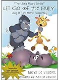 Let Go Of The Bully: Using Eft And Matrix Reimprinting (The Lion's Heart Book 2)