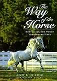 The Way Of The Horse: How To See The World Through His Eyes (Howell Equestrian Library) The Way Of The Horse: How To See The World Through His Eyes (Howell Equestrian Library)
