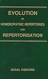 Evolution Of Homoeopathic Repertories & Repertorisation By Jugal Kishore (2010-12-01)