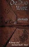 One Dead Marine: A Savage Soul Scorched Earth(Tm) Novel (Volume 1)