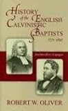 History Of The English Calvinistic Baptists 1771-1892: From John Gill To C.h. Spurgeon