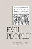 "Evil People": A Comparative Study Of Witch Hunts In Swabian Austria And The Electorate Of Trier (Studies In Early Modern German History) "Evil People": A Comparative Study Of Witch Hunts In Swabian Austria And The Electorate Of Trier (Studies In Early Modern German History)