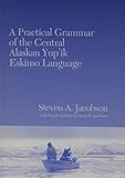 A Practical Grammar Of The Central Alaskan Yup'ik Eskimo Language A Practical Grammar Of The Central Alaskan Yup'ik Eskimo Language