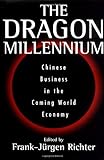 The Dragon Millennium: Chinese Business In The Coming World Economy