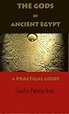 The Gods Of Ancient Egypt: A Practical Guide