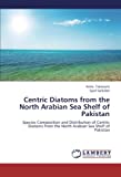 Centric Diatoms From The North Arabian Sea Shelf Of Pakistan: Species Composition And Distribution Of Centric Diatoms From The North Arabian Sea Shelf Of Pakistan